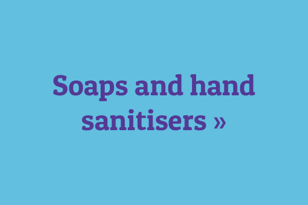 Soaps and hand sanitisers